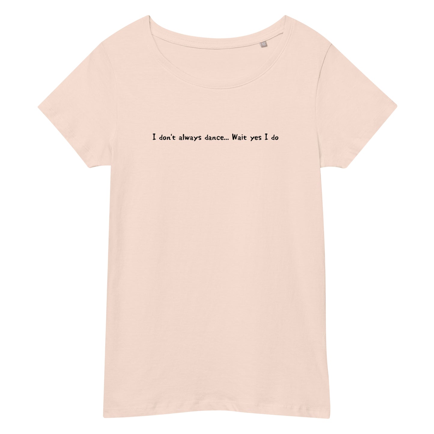 「I don't always dance... Wait yes I do」スリムTシャツ