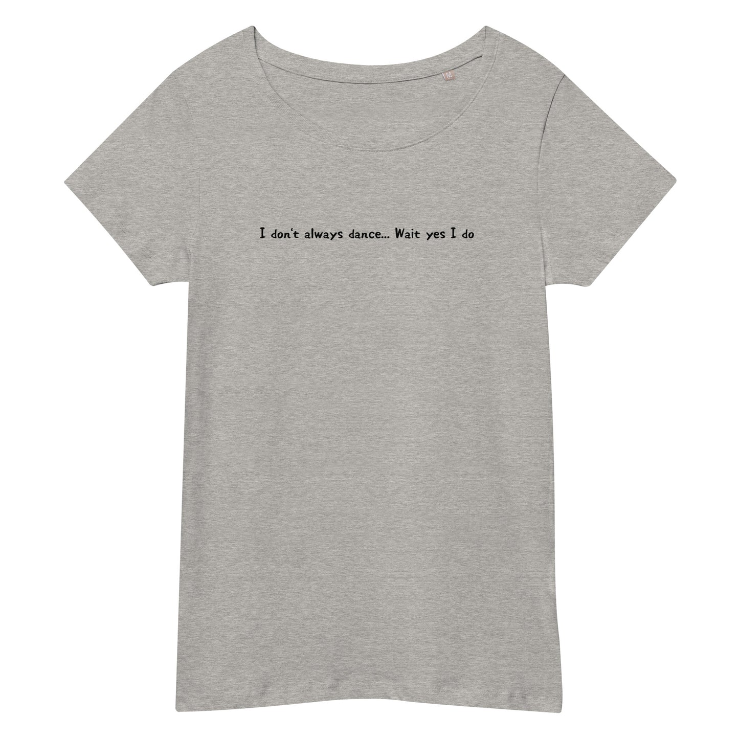 「I don't always dance... Wait yes I do」スリムTシャツ