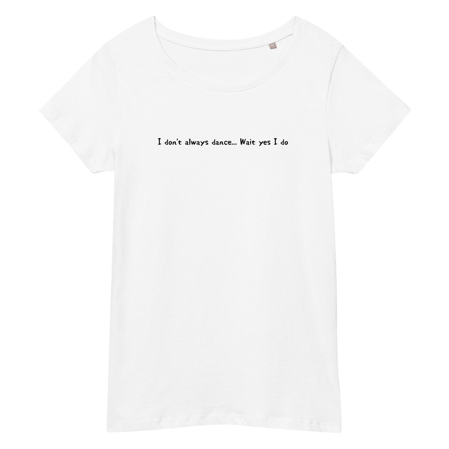 「I don't always dance... Wait yes I do」スリムTシャツ